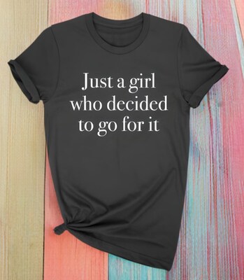 Just a girl who decided to go for it T-shirt! - image1